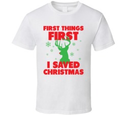 First Things First I Saved Christmas Funny Rudolph Xmas T Shirt