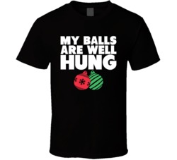 My Balls Are Well Hung Funny Christmas Xmas T Shirt