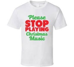 Please Stop Playing Christmas Music Funny Hate Xmas Worn Look T Shirt