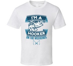 I'm A Hooker On The Weekends Funny Fishing T Shirt