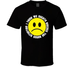 I Think We Oughta Discuss The Bonus Situation Funny T Shirt