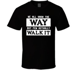 We All Know The Way But Few Actually Walk It Worn Look T Shirt