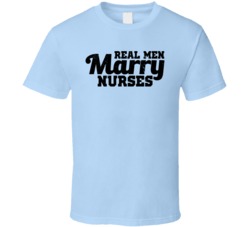 Real Men Marry Nurses Funny T Shirt