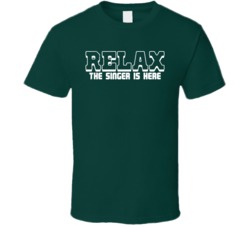 Relax The Singer Is Here Funny Band Party T Shirt