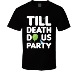 Till Death Do Us Party Funny Clubbing T Shirt