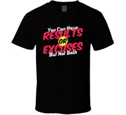 You Can Have Results Or Excuses But Not Both Funny T Shirt
