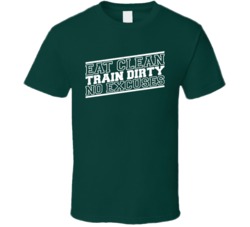 Eat Clean Train Dirty No Excuses Fitness Bodybuilding Workout T Shirt