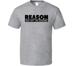 Reason Has Left The Building Funny Argument Arguing Debate T Shirt