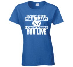 Don't Mess With The Mail Lady I Know Where You Live Worn Look T S
