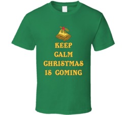 Keep Calm Christmas Is Coming Funny Xmas Parody T Shirt