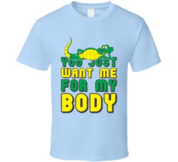 You Just Want Me For My Body Funny Gator T Shirt