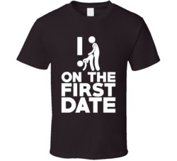 I Fuck On The First Date Funny Dating Bar Crawl Drinking Geek T Shirt