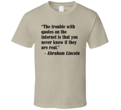 Fake Internet Quotes Funny Abraham Lincoln Geek T Shirt