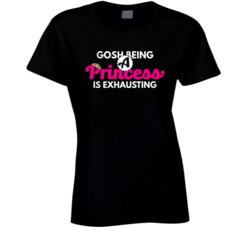 Gosh Being A Princess Is Exhausting Funny Diva Worn Look T Shirt