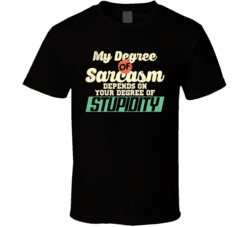 My Degree Of Sarcasm Depends On Your Degree Of Stupidity Funny Worn Lo