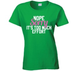 Nope Sorry It's Too Much Effort Funny Worn Look T Shirt