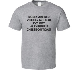 Roses Are Red Violets Are Blue Alzheimer's Cheese on Toast T Shir