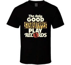 The Only Good Stereotypes Play Records Audiophile Worn Look T Shirt
