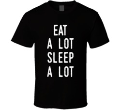 Eat A Lot Sleep A Lot Funny Lazy Day T Shirt