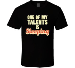 One Of My Talents Is Sleeping Funny Lazy Worn Look T Shirt