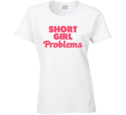Short Girl Problems Funny Worn Look T Shirt