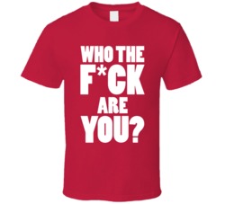 Who The Fuck Are You Funny Offensive T Shirt