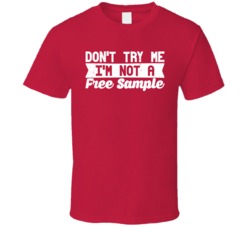Don't Try Me I'm Not A Free Sample Funny Worn Look T Shirt