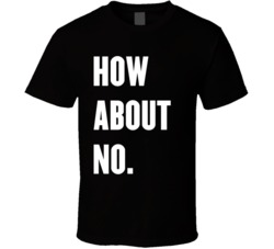 How About No Funny Unhelpful Don't Bother Me T Shirt