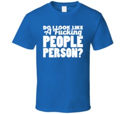 Do I Look Like A Fucking People Person Funny Anti Social T Shirt