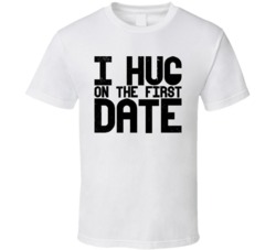 I Hug On The First Date Funny Dating Worn Look T Shirt