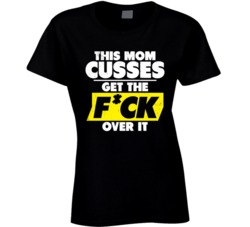 This Mom Cusses Get The F*ck Over It Funny Worn Look T Shirt