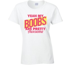 Yeah My Boobs Are Pretty Awesome Funny Worn Look T Shirt