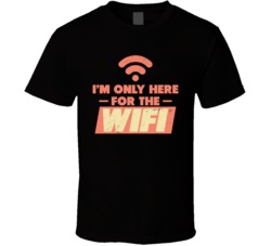 I'm Only Here For The Wifi Funny Geek Worn Look T Shirt