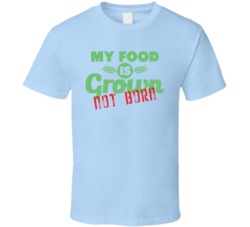 My Food Is Grown Not Born Funny Vegan No Meat Worn Look T Shirt