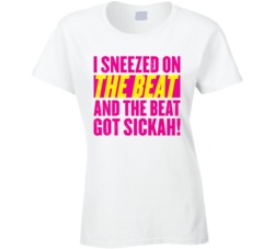 I Sneezed On The Beat And It Got Sickah Funny Lyrics Partition T Shirt