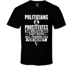 Politicians And Prostitutes Sell Themselves For Money Funny T Shirt