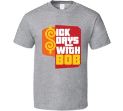 Sick Days With Bob Funny Price Is Right TV Game Show Worn Look T Shirt