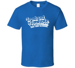 Instant Asshole Just Add Alcohol Funny Partying Frat Drinking T Shirt
