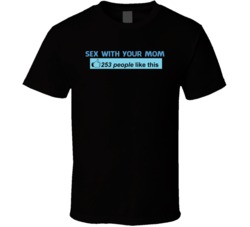 Sex With Your Mom Funny Likes Offensive Bro Frat T Shirt