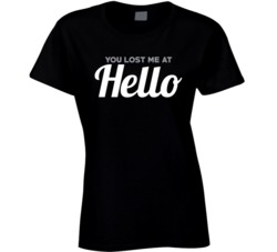 You Lost Me At Hello Funny Pick Up Line T Shirt