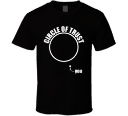 You Outside My Circle Of Trust Funny Worn Look T Shirt