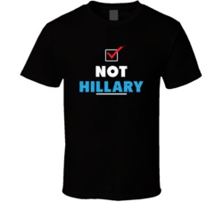 Not Hillary Clinton Funny Presidential Elections Campaign T Shirt