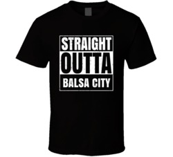Straight Outta Balsa City Fictional Places Parody T Shirt