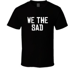 We The Sad North Toronto Basketball Funny Parody T Shirt