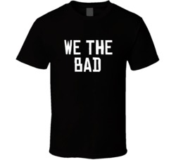 We The Bad North Toronto Basketball Funny Parody T Shirt