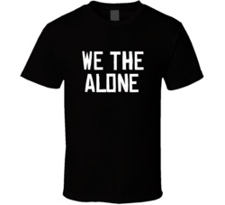 We The Alone North Toronto Basketball Funny Parody T Shirt