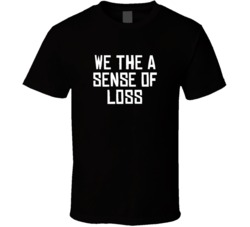 We The A Sense Of Loss North Toronto Basketball Funny Parody T Shirt