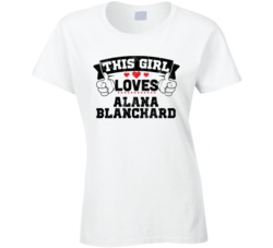 This Girl Loves Alana Blanchard Sexiest Women Fan T Shirt