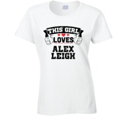 This Girl Loves Alex Leigh Sexiest Women Fan T Shirt