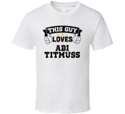 This Guy Loves Abi Titmuss Sexiest Women Fan T Shirt